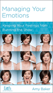 Managing Your Emotions: Keeping Your Feelings from Running the Show