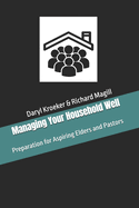Managing Your Household Well: Preparation for Aspiring Elders and Pastors