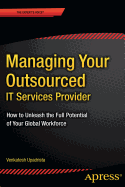 Managing Your Outsourced It Services Provider: How to Unleash the Full Potential of Your Global Workforce