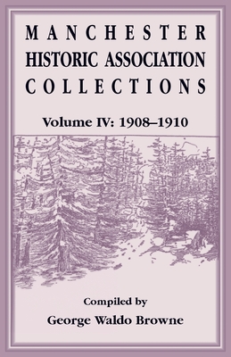 Manchester Historic Association Collections, Volume 4, 1908-1910 - Manchester Historic Association
