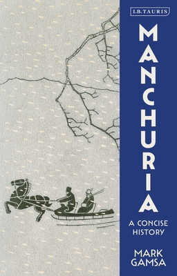 Manchuria: A Concise History - Gamsa, Mark