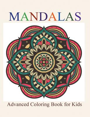 Mandalas: Advanced Coloring Book for Kids - Kids, Creative