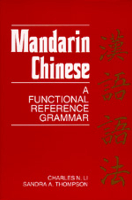 Mandarin Chinese: A Functional Reference Grammar - Li, Charles N, and Thompson, Sandra A