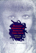 Mandated Reporting of Suspected Child Abuse: Ethics, Law & Policy