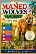 Maned Wolves in Focus: A Scientific Guide to Ecology, Behavior, and Preservation