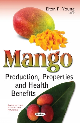 Mango: Production, Properties & Health Benefits - Elton P Young (Editor)