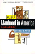Manhood in America: A Cultural History