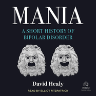 Mania: A Short History of Bipolar Disorder