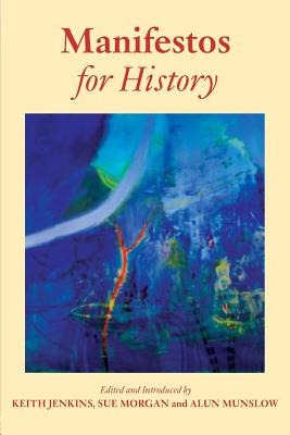 Manifestos for History - Morgan, Sue (Editor), and Jenkins, Keith (Editor), and Munslow, Alun (Editor)