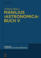 Manilius, Astronomica Buch V: Einf?hrung, Text, ?bersetzung Und Kommentar