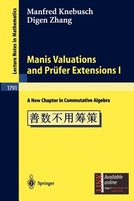 Manis Valuations and Pr�fer Extensions I: A New Chapter in Commutative Algebra - Knebusch, Manfred, and Zhang, Digen