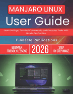 Manjaro Linux User Guide 2026: Learn Settings, Terminal Commands, and Everyday Tasks with Hands-On Practice
