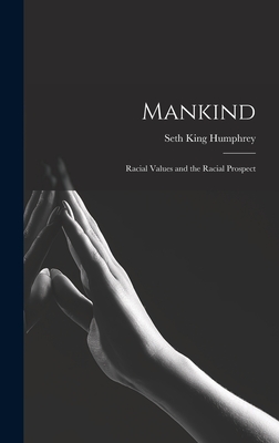 Mankind: Racial Values and the Racial Prospect - Humphrey, Seth King