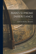 Man's Supreme Inheritance