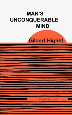 Man's Unconquerable Mind - Highet, Gilbert, Professor