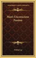 Man's Unconscious Passion