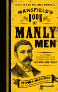 Mansfield's Book of Manly Men: An Utterly Invigorating Guide to Being Your Most Masculine Self