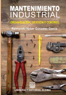 Mantenimiento Industrial: Organizacion, Control y Gestion