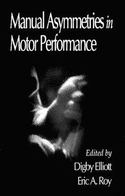 Manual Asymmetries in Motor Performance - Elliott, Digby, and Roy, Eric A (Contributions by), and Bradshaw, John L (Contributions by)