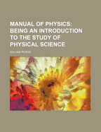 Manual of Physics: Being an Introduction to the Study of Physical Science