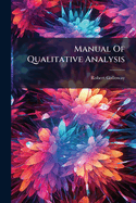 Manual Of Qualitative Analysis: With Illustrations On Wood