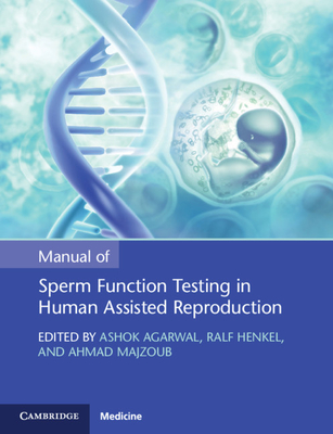 Manual of Sperm Function Testing in Human Assisted Reproduction - Agarwal, Ashok (Editor), and Henkel, Ralf (Editor), and Majzoub, Ahmad (Editor)
