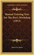 Manual Training Toys for the Boy's Workshop (1912)