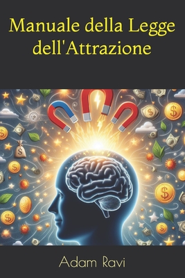Manuale della Legge dell'Attrazione - Ravi, Adam