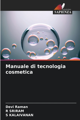 Manuale di tecnologia cosmetica - Raman, Devi, and Sriram, R, and Kalaivanan, S