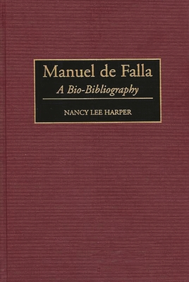 Manuel de Falla: A Bio-Bibliography - Harper, Nancy L