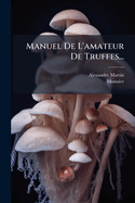 Manuel De L'amateur De Truffes...