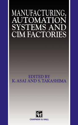 Manufacturing, Automation Systems and CIM Factories - Asai, K (Editor), and Takashima, S (Editor), and Edwards, P R (Editor)