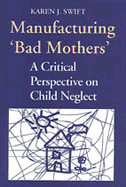 Manufacturing 'Bad Mothers': A Critical Perspective on Child Neglect