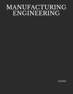 Manufacturing Engineering: 8.5 X 11 Journal ... Notes, Ideas, Actions, Checklists, Log