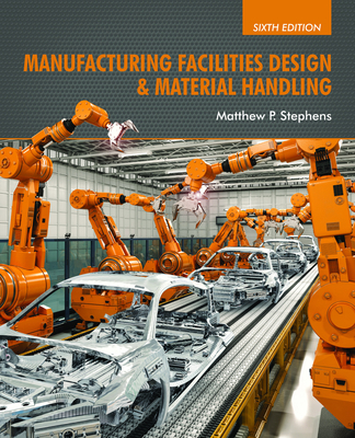 Manufacturing Facilities Design & Material Handling: Sixth Edition - Stephens, Matthew P