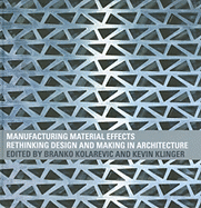 Manufacturing Material Effects: Rethinking Design and Making in Architecture