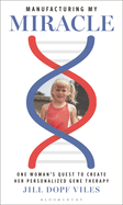 Manufacturing My Miracle: One Woman's Quest to Create Her Personalized Gene Therapy