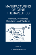 Manufacturing of Gene Therapeutics: Methods, Processing, Regulation, and Validation