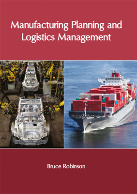 Manufacturing Planning and Logistics Management - Robinson, Bruce (Editor)