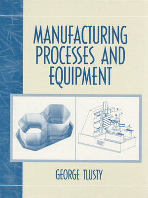 Manufacturing Process and Equipment - Tlusty, George