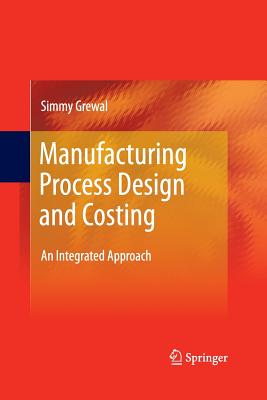 Manufacturing Process Design and Costing: An Integrated Approach - Grewal, Simmy