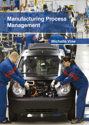 Manufacturing Process Management - Vine, Michelle (Editor)