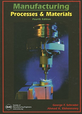Manufacturing Process & Materials - Schrader, George F, and Elshennawy, Ahmad K