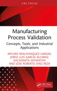 Manufacturing Process Validation: Concepts, Tools, and Industrial Applications