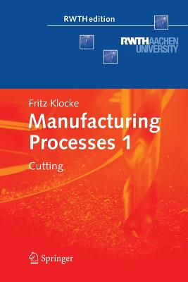 Manufacturing Processes 1: Cutting - Klocke, Fritz, and Kuchle, Aaron (Translated by)