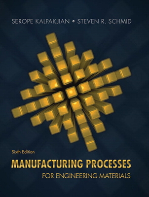 Manufacturing Processes for Engineering Materials - Kalpakjian, Serope, and Schmid, Steven