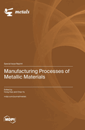 Manufacturing Processes of Metallic Materials