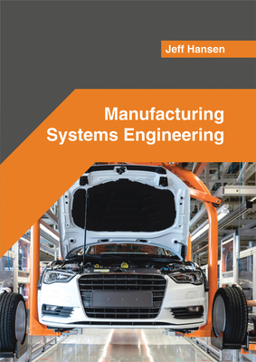 Manufacturing Systems Engineering - Hansen, Jeff (Editor)