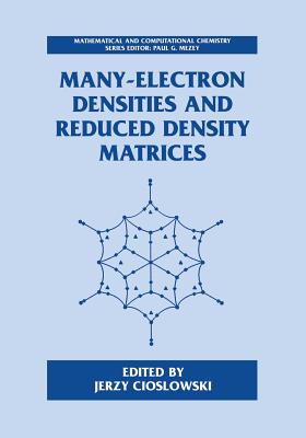 Many-Electron Densities and Reduced Density Matrices - Cioslowski, Jerzy (Editor)