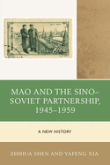 Mao and the Sino-Soviet Partnership, 1945-1959: A New History
